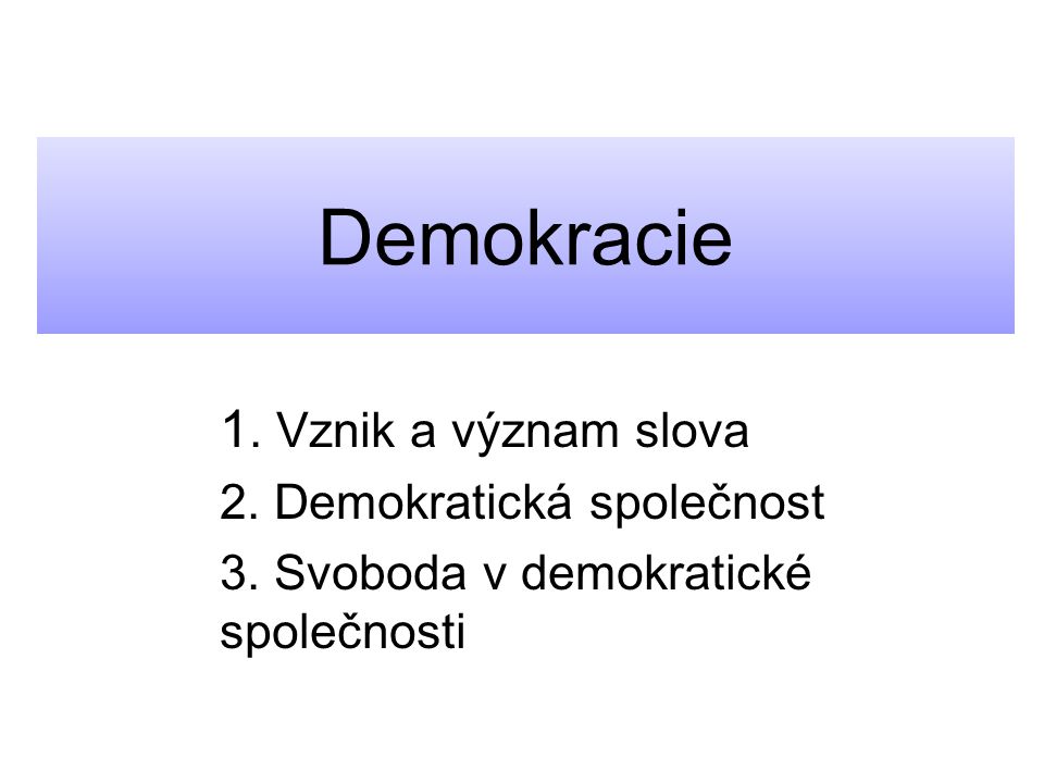 Demokracie 1. Vznik a význam slova 2. Demokratická společnost