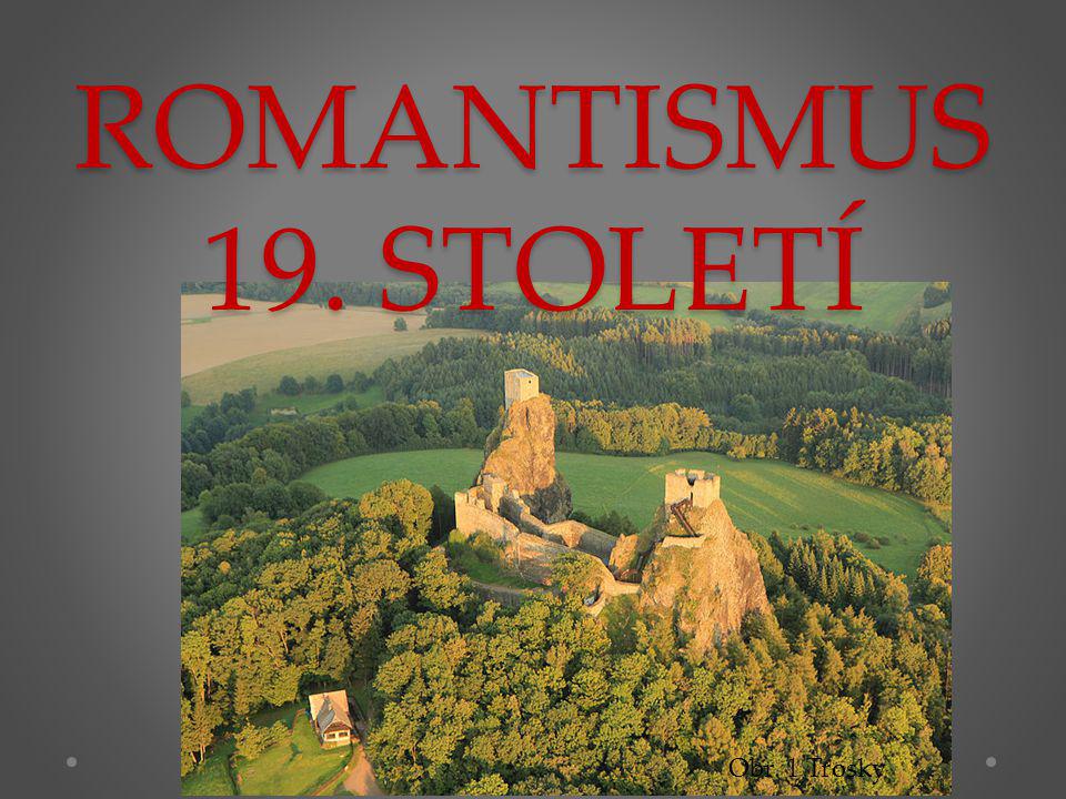 ROMANTISMUS 19. STOLETÍ Obr. 1 Trosky