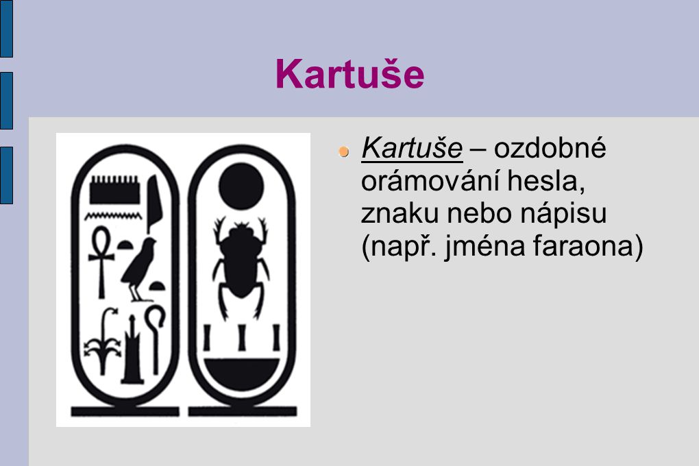 Kartuše Kartuše – ozdobné orámování hesla, znaku nebo nápisu (např. jména faraona)