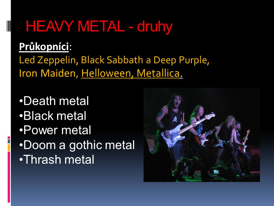 HEAVY METAL - druhy Death metal Black metal Power metal