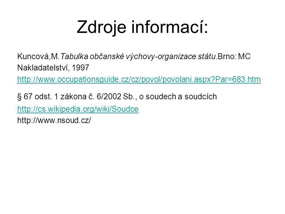 Zdroje informací: Kuncová,M.Tabulka občanské výchovy-organizace státu.Brno: MC. Nakladatelství,