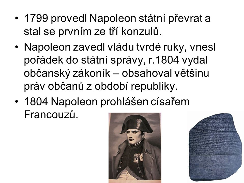 1799 provedl Napoleon státní převrat a stal se prvním ze tří konzulů.