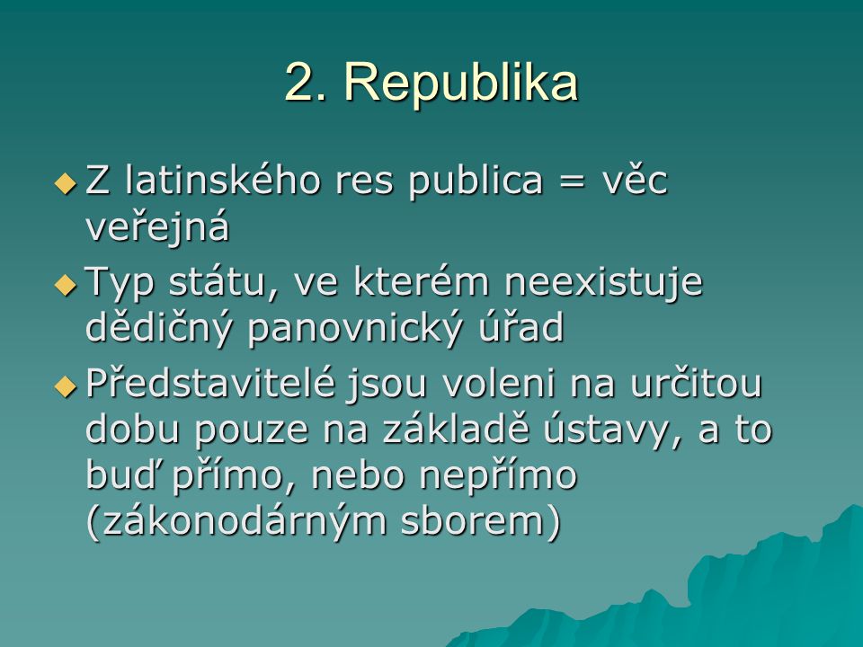 2. Republika Z latinského res publica = věc veřejná