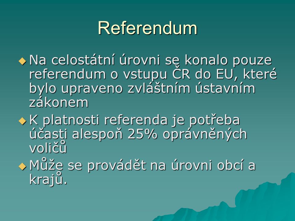 Referendum Na celostátní úrovni se konalo pouze referendum o vstupu ČR do EU, které bylo upraveno zvláštním ústavním zákonem.