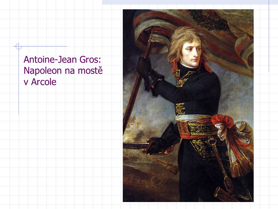 Antoine-Jean Gros: Napoleon na mostě v Arcole