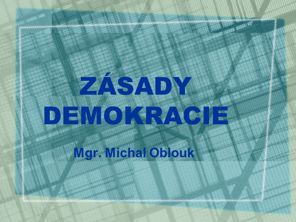 ZÁSADY DEMOKRACIE Mgr. Michal Oblouk