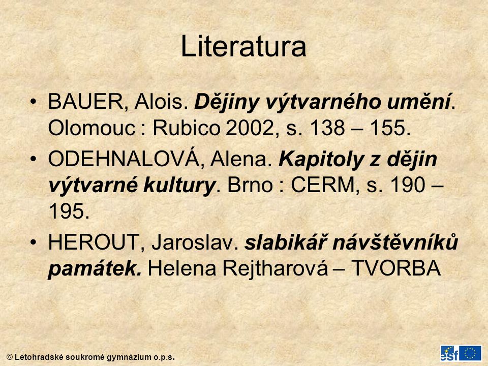 Literatura BAUER, Alois. Dějiny výtvarného umění. Olomouc : Rubico 2002, s. 138 – 155.