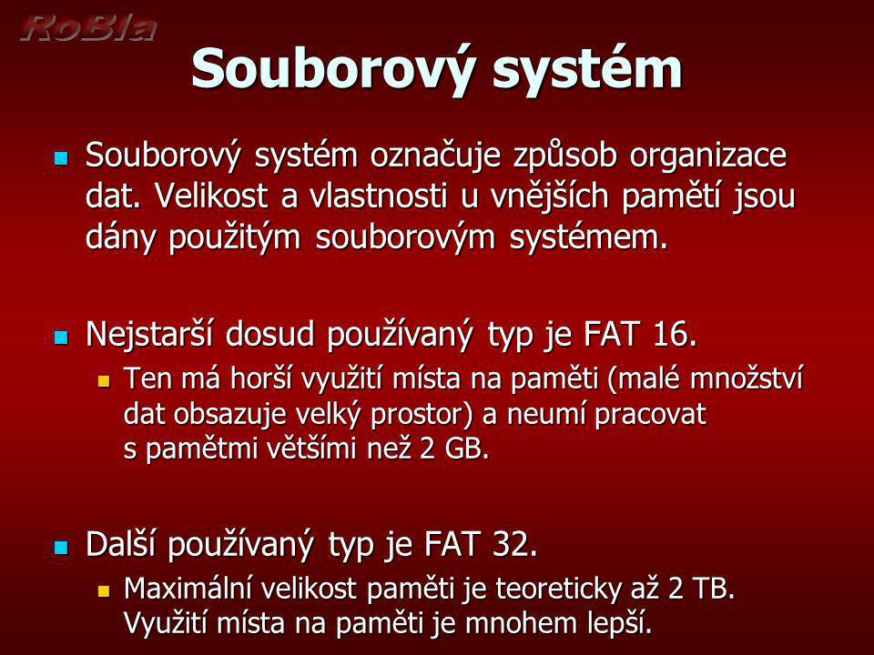 Souborový systém Souborový systém označuje způsob organizace dat. Velikost a vlastnosti u vnějších pamětí jsou dány použitým souborovým systémem.