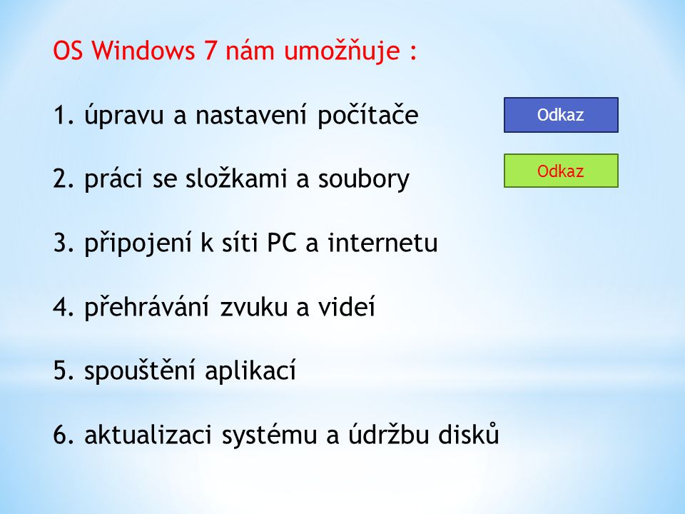 OS Windows 7 nám umožňuje : 1. úpravu a nastavení počítače 2