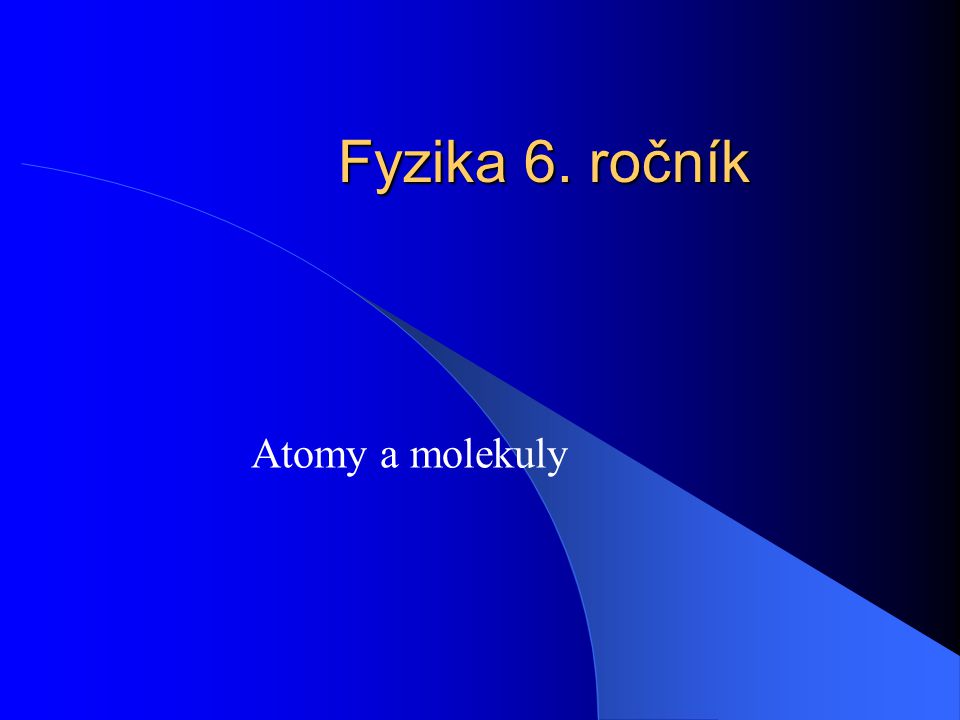 Fyzika 6. ročník Atomy a molekuly
