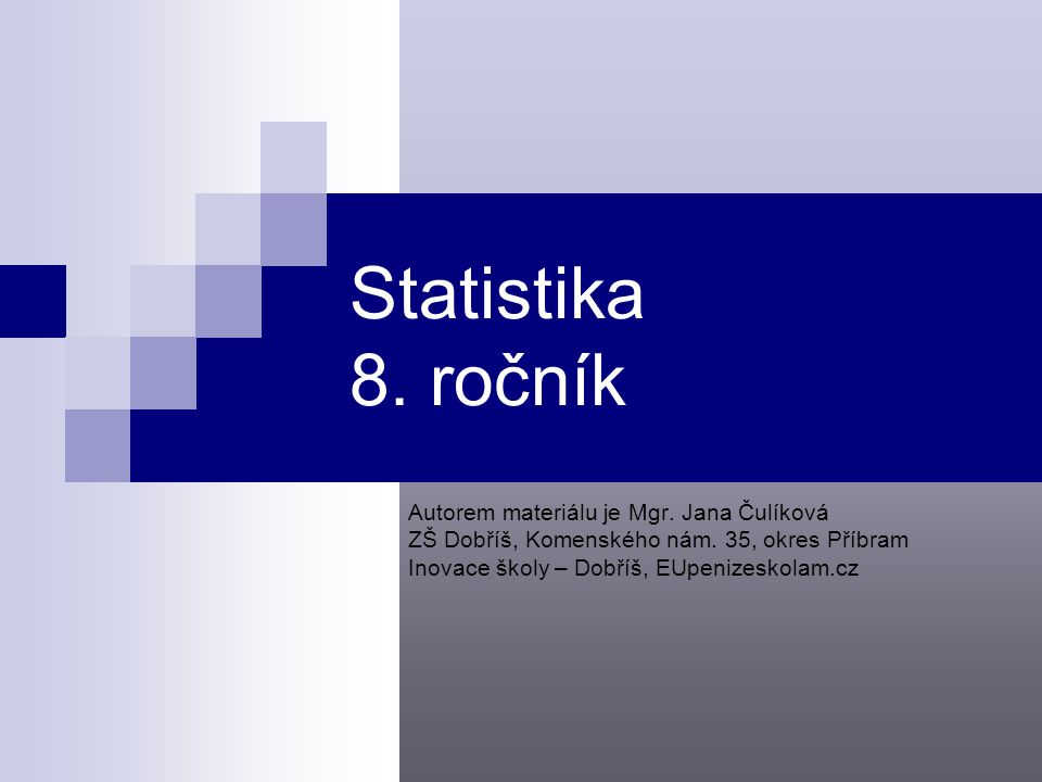 Statistika 8. ročník Autorem materiálu je Mgr. Jana Čulíková
