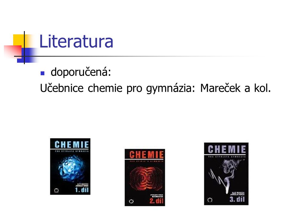 Literatura doporučená: Učebnice chemie pro gymnázia: Mareček a kol.