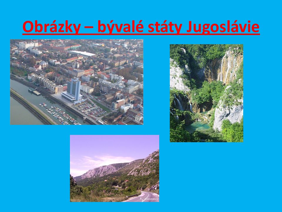 Obrázky – bývalé státy Jugoslávie