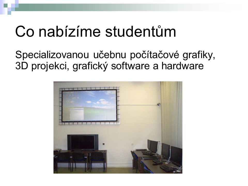 Co nabízíme studentům Specializovanou učebnu počítačové grafiky, 3D projekci, grafický software a hardware.