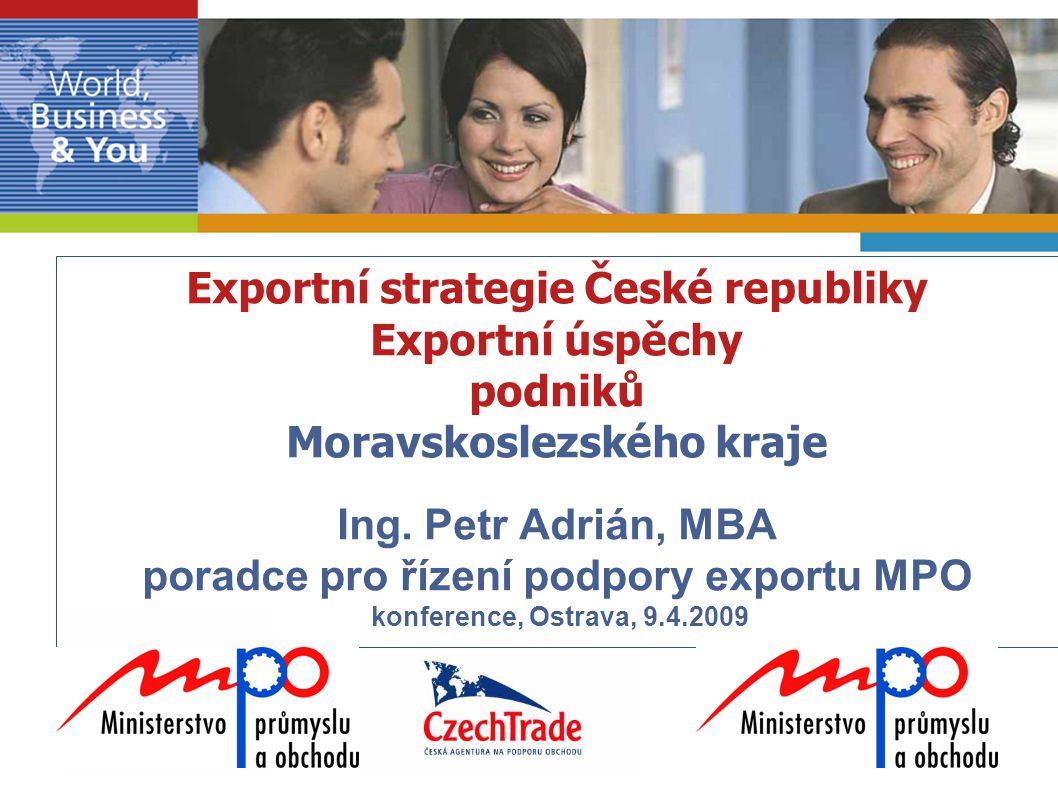 Exportní strategie České republiky Exportní úspěchy podniků Moravskoslezského kraje Ing.