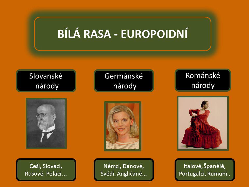 BÍLÁ RASA - EUROPOIDNÍ Slovanské národy Germánské národy Románské