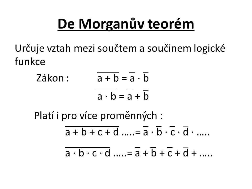 De Morganův teorém Určuje vztah mezi součtem a součinem logické funkce