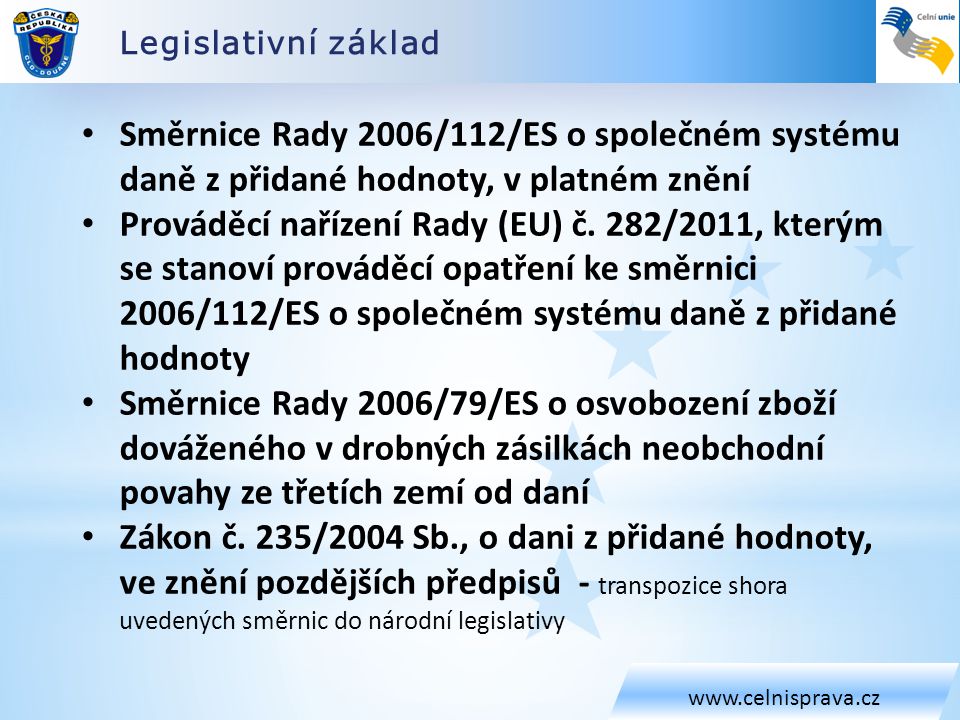 Legislativní základ   Směrnice Rady 2006/112/ES o společném systému daně z přidané hodnoty, v platném znění.