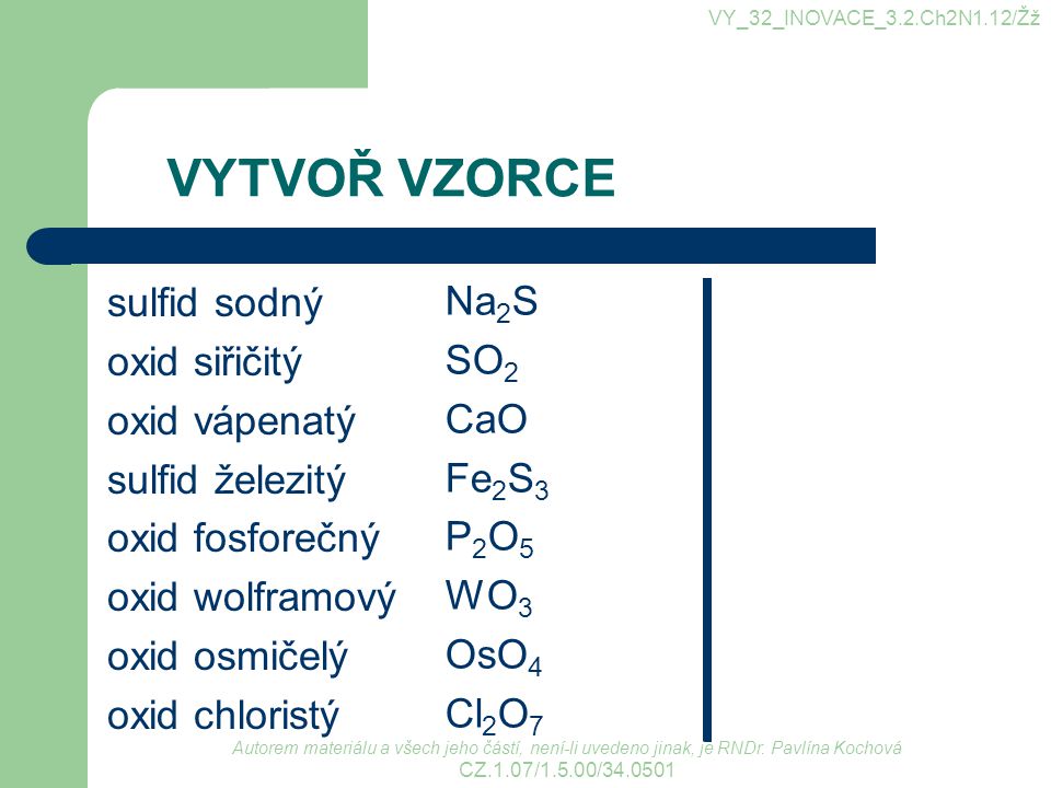 VYTVOŘ VZORCE sulfid sodný Na2S oxid siřičitý SO2 oxid vápenatý CaO