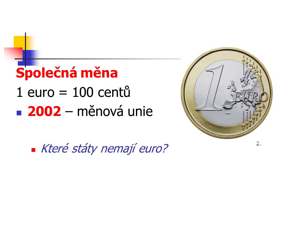 Společná měna 1 euro = 100 centů 2002 – měnová unie