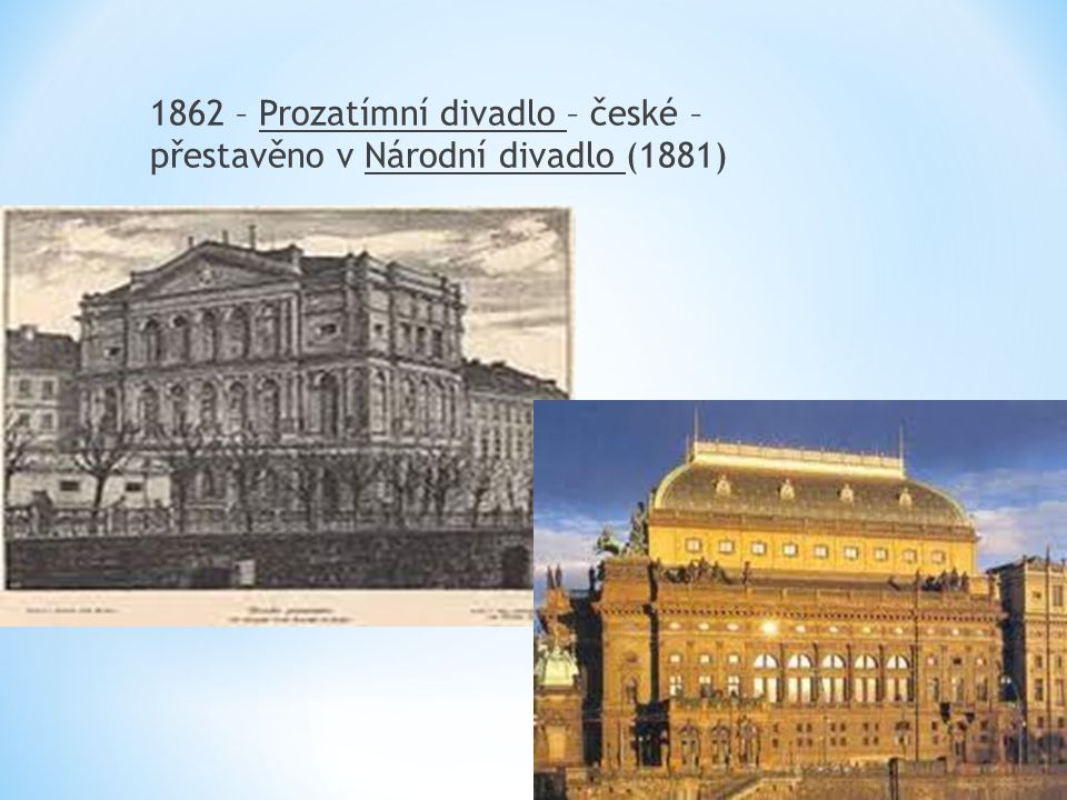 1862 – Prozatímní divadlo – české – přestavěno v Národní divadlo (1881)