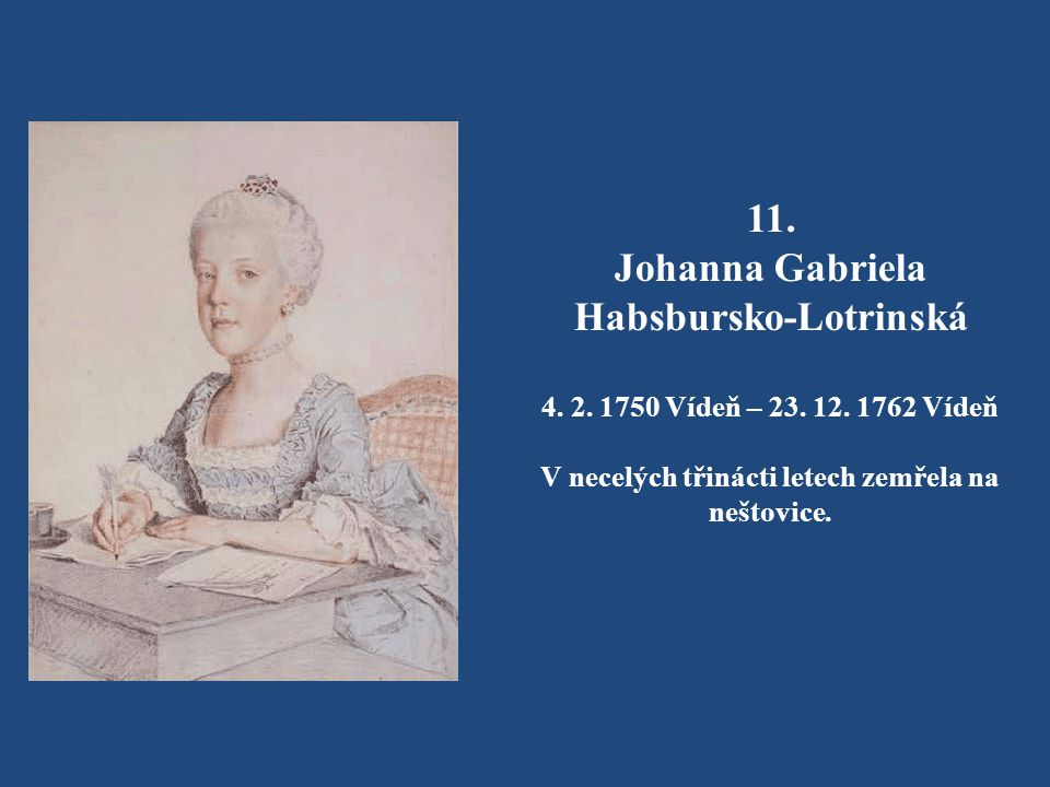 Habsbursko-Lotrinská V necelých třinácti letech zemřela na neštovice.
