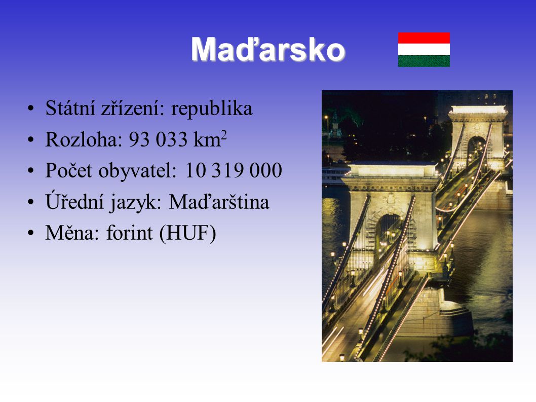 Maďarsko Státní zřízení: republika Rozloha: km2