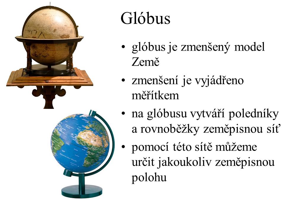 Glóbus glóbus je zmenšený model Země zmenšení je vyjádřeno měřítkem