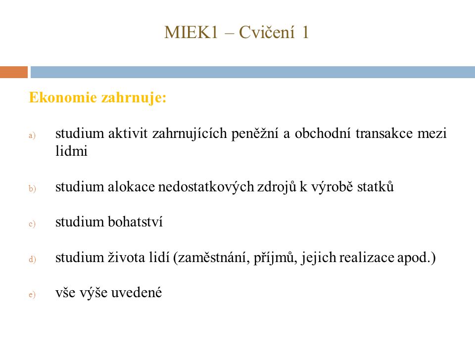 MIEK1 – Cvičení 1 Ekonomie zahrnuje: