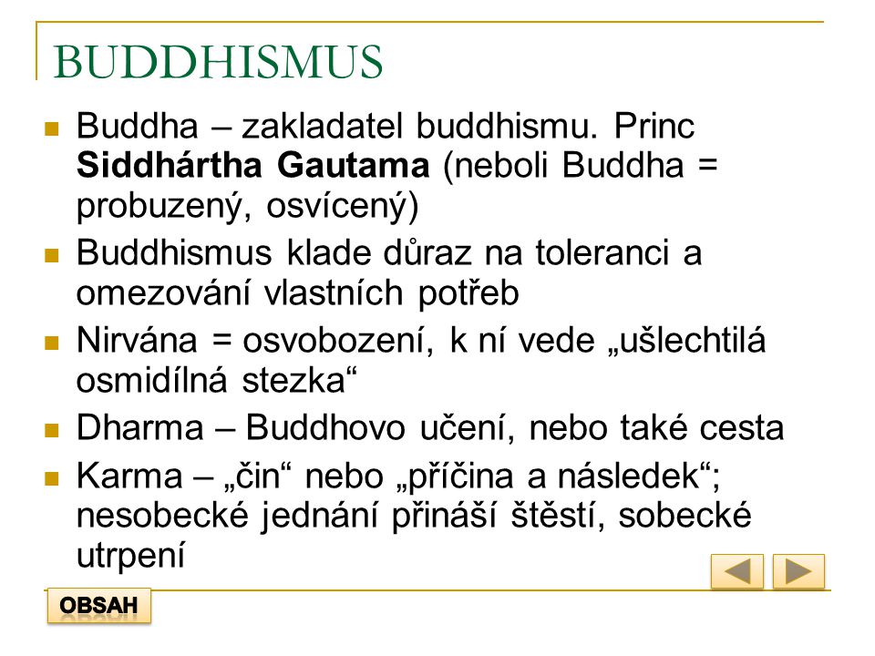 BUDDHISMUS Buddha – zakladatel buddhismu. Princ Siddhártha Gautama (neboli Buddha = probuzený, osvícený)
