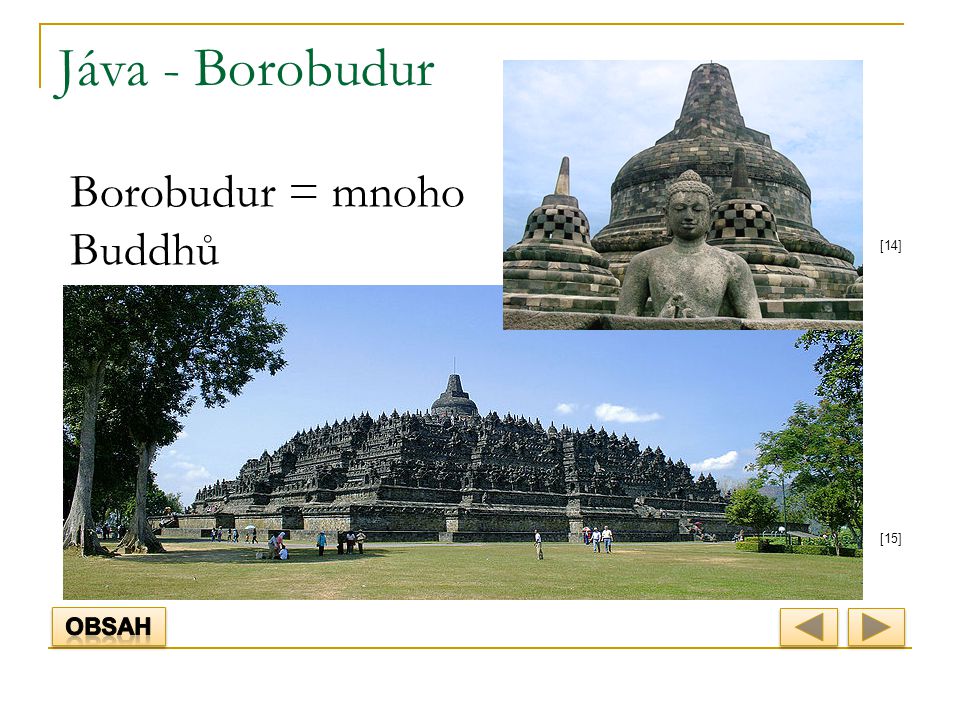 Jáva - Borobudur Borobudur = mnoho Buddhů [14] [15] Obsah