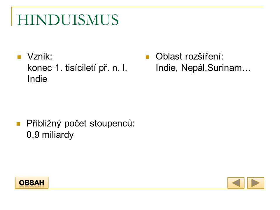 HINDUISMUS Vznik: konec 1. tisíciletí př. n. l. Indie