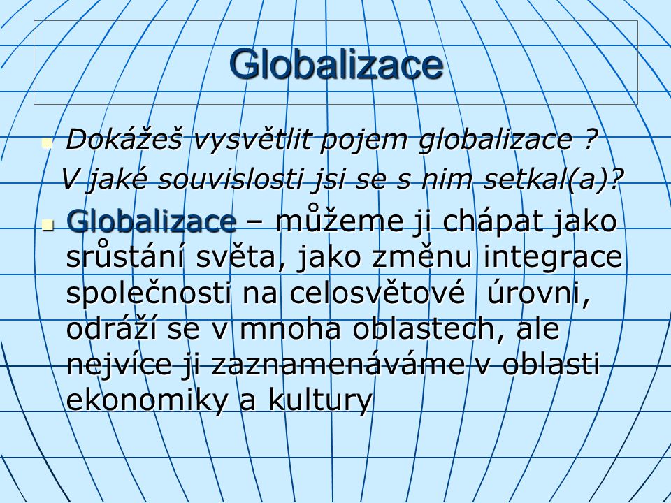 Globalizace Dokážeš vysvětlit pojem globalizace V jaké souvislosti jsi se s nim setkal(a)