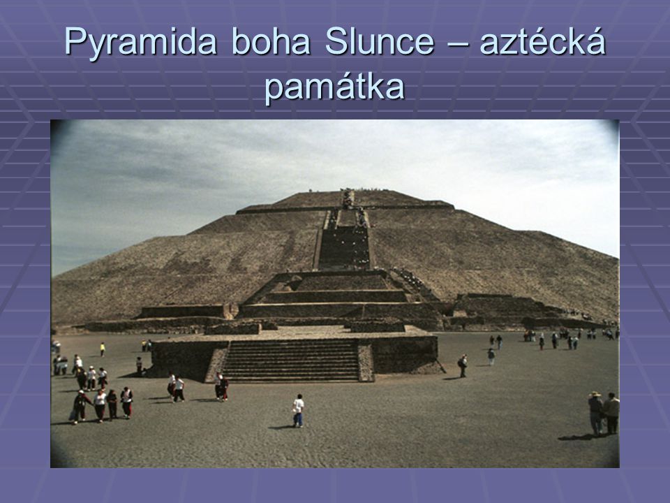 Pyramida boha Slunce – aztécká památka