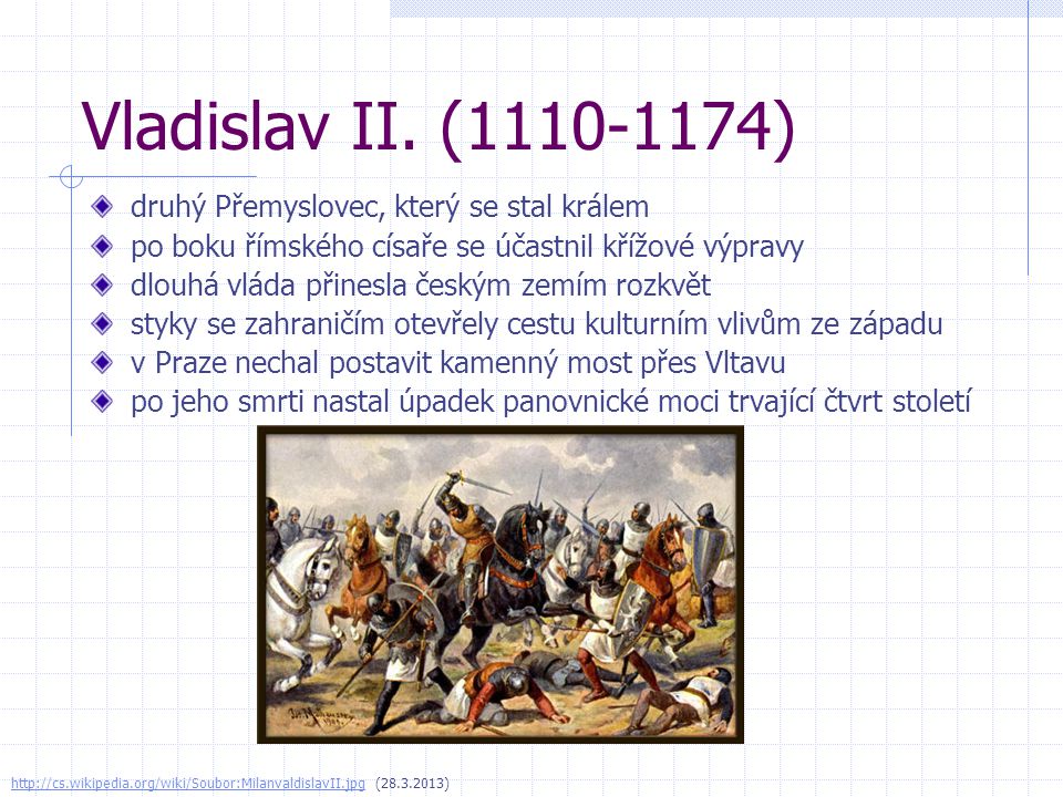 Vladislav II. ( ) druhý Přemyslovec, který se stal králem