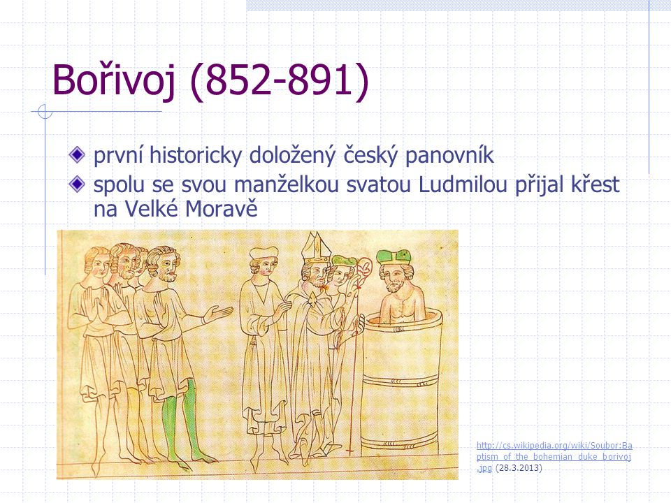 Bořivoj ( ) první historicky doložený český panovník