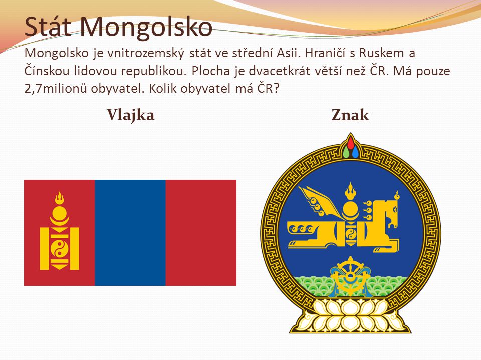 Stát Mongolsko Mongolsko je vnitrozemský stát ve střední Asii