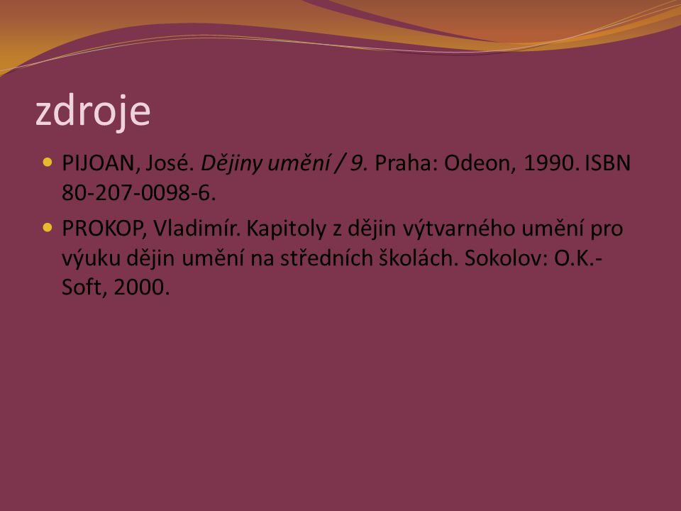 zdroje PIJOAN, José. Dějiny umění / 9. Praha: Odeon, ISBN