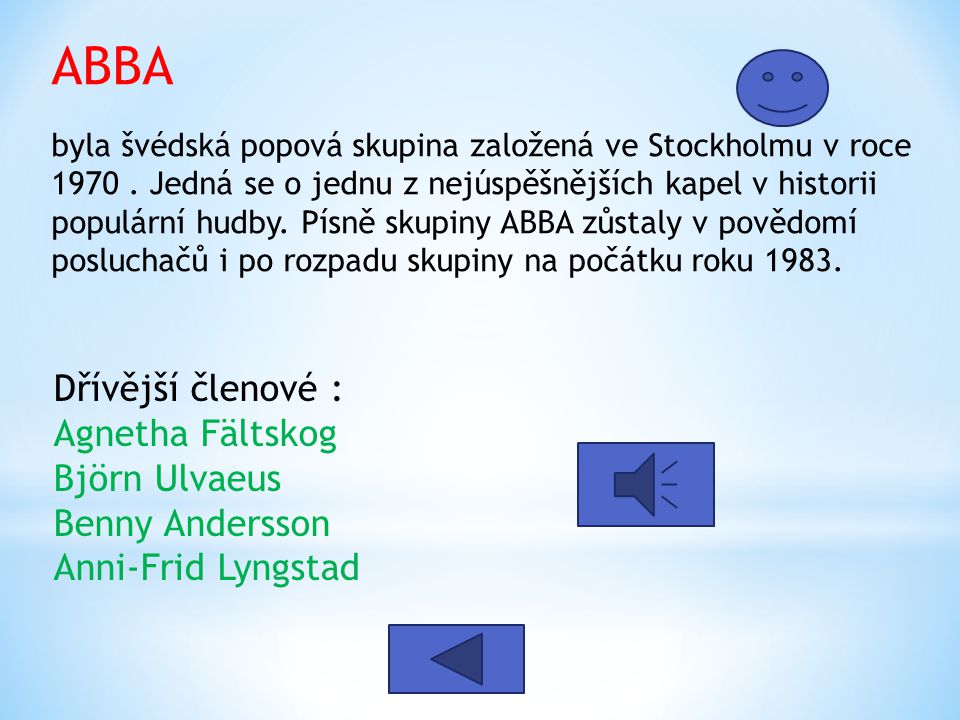 ABBA byla švédská popová skupina založená ve Stockholmu v roce 1970