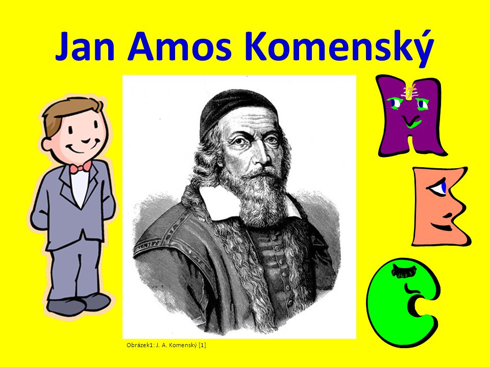 Jan Amos Komenský Obrázek1: J. A. Komenský [1]