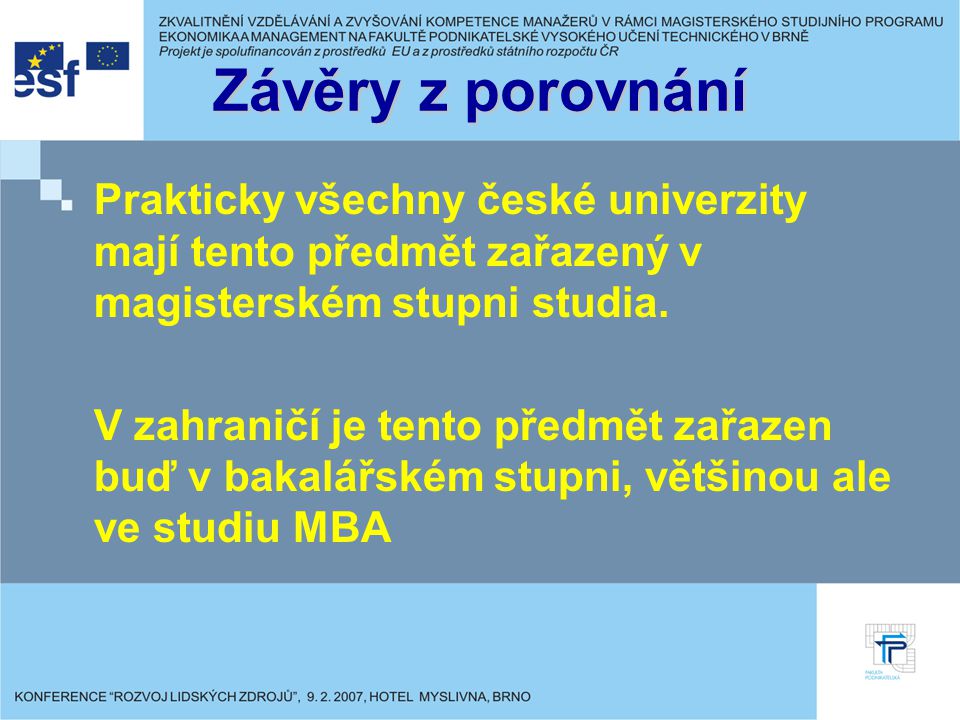 Závěry z porovnání Prakticky všechny české univerzity mají tento předmět zařazený v magisterském stupni studia.
