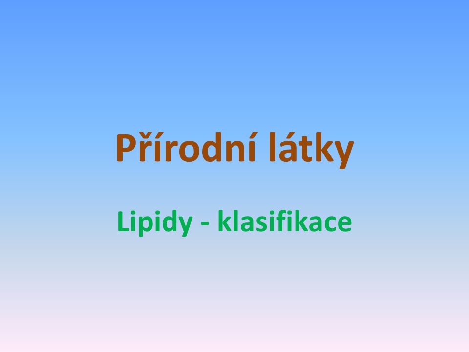 Přírodní látky Lipidy - klasifikace