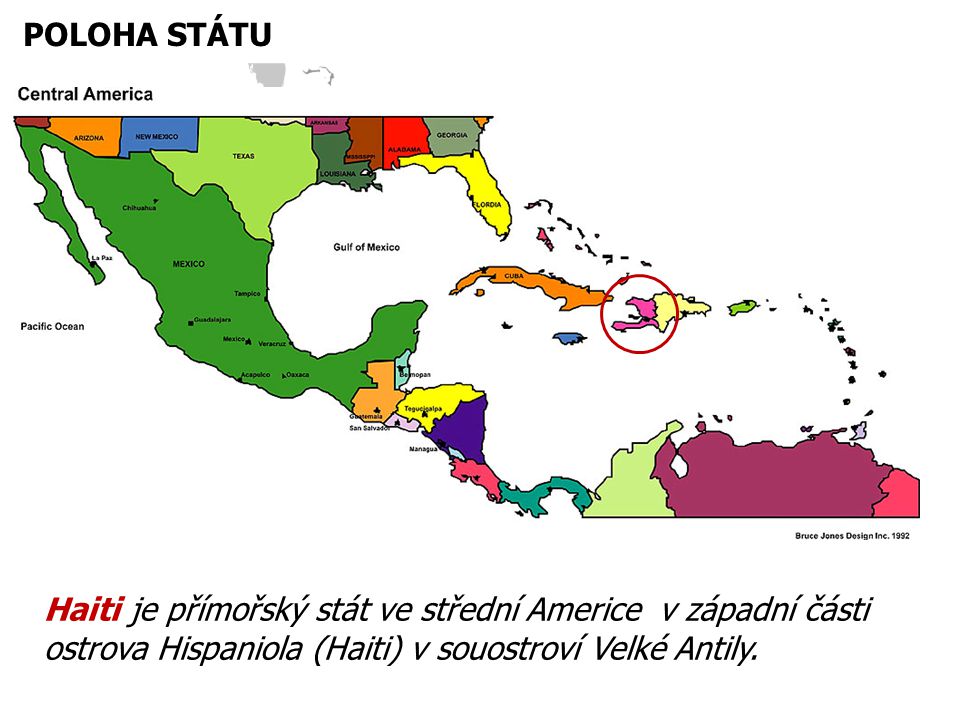 POLOHA STÁTU Haiti je přímořský stát ve střední Americe v západní části ostrova Hispaniola (Haiti) v souostroví Velké Antily.