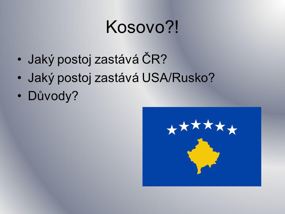Kosovo ! Jaký postoj zastává ČR Jaký postoj zastává USA/Rusko