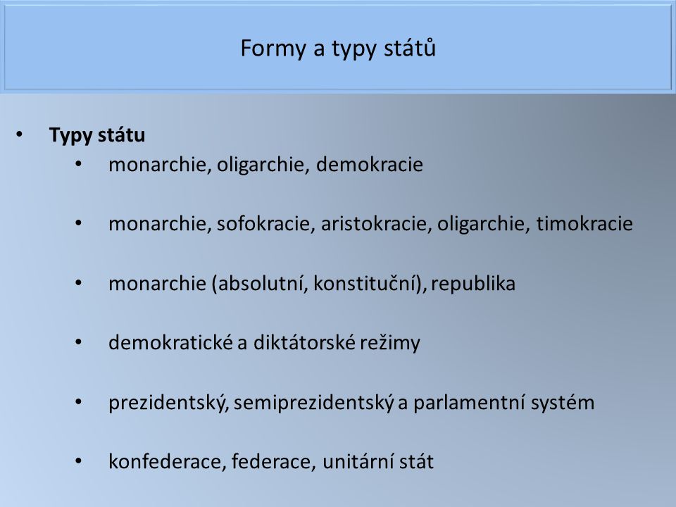 Formy a typy států Typy státu monarchie, oligarchie, demokracie