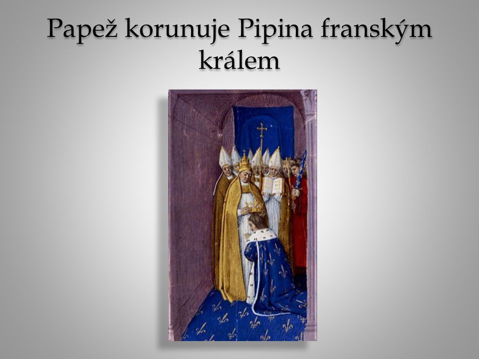 Papež korunuje Pipina franským králem
