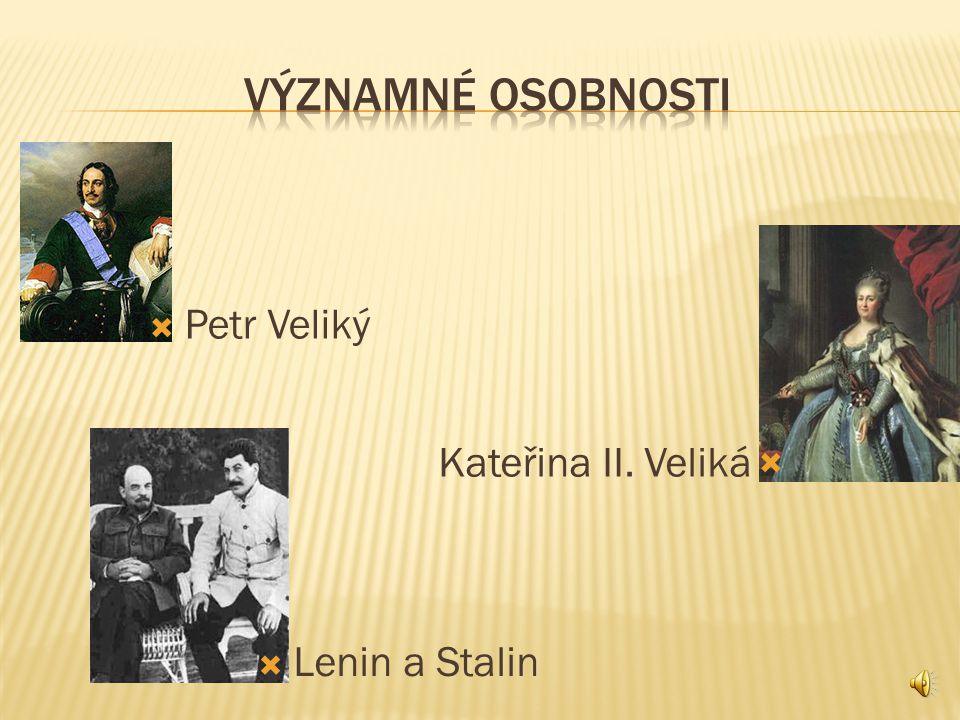 VÝZNAMNÉ OSOBNOSTI Kateřina II. Veliká Petr Veliký Lenin a Stalin