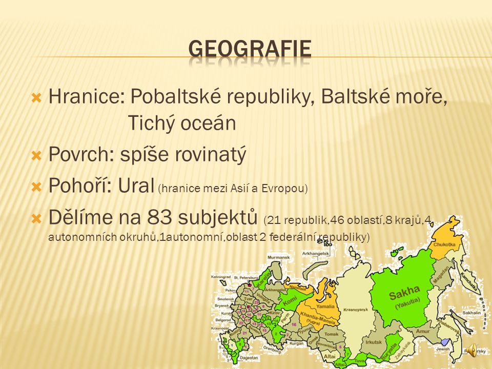 GEOGRAFIE Hranice: Pobaltské republiky, Baltské moře, Tichý oceán