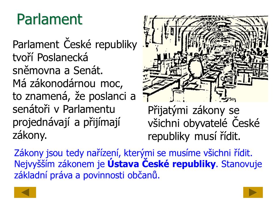 Parlament Parlament České republiky tvoří Poslanecká sněmovna a Senát.