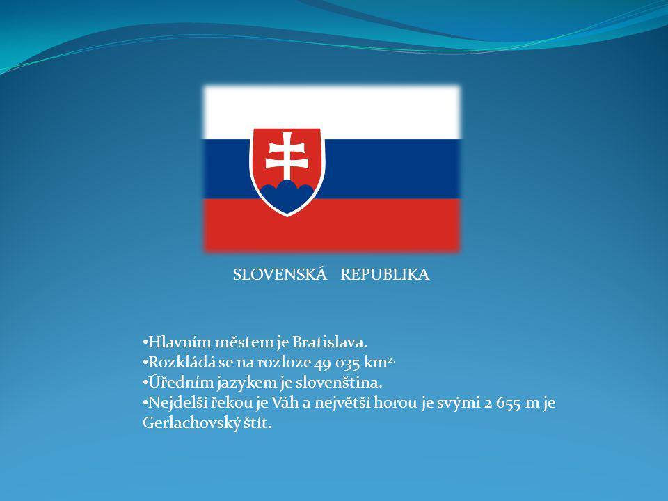 SLOVENSKÁ REPUBLIKA Hlavním městem je Bratislava. Rozkládá se na rozloze km2. Úředním jazykem je slovenština.